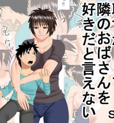 Sex Toys Hazukashikute Tonari no Oba-san o Suki da to Ienai- Original hentai Reluctant