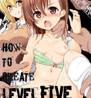 Three Some HOW TO CREATE LEVEL FIVE- Toaru majutsu no index hentai Fuck