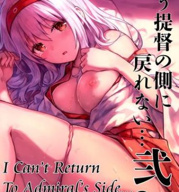 Shavedpussy Mou Teitoku no Soba ni Modorenai…Ni | I Can't Return To Admiral's Side 2- Kantai collection hentai Amateur Cumshots