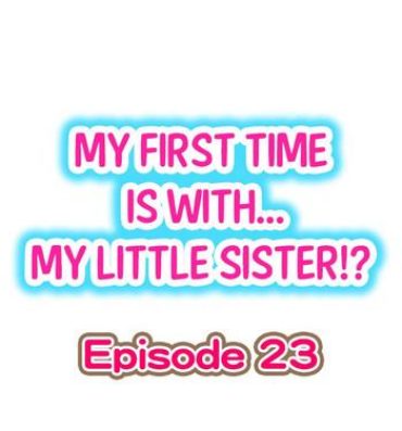 Pickup My First Time is with…. My Little Sister?! Ch.23 Abuse
